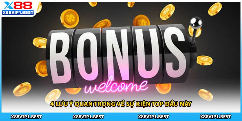 4 lưu ý quan trọng về sự kiện top đầu này