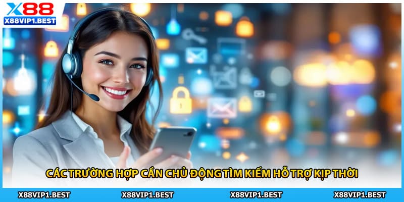 Các trường hợp cần chủ động tìm kiếm hỗ trợ kịp thời