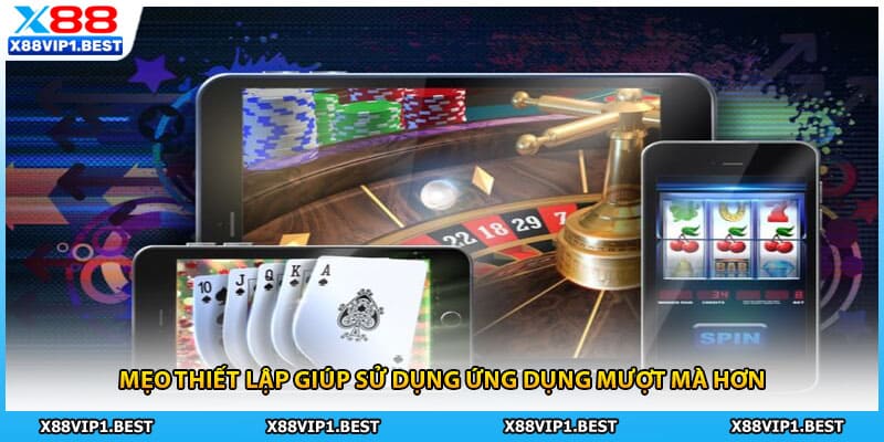 Mẹo thiết lập giúp sử dụng ứng dụng mượt mà hơn