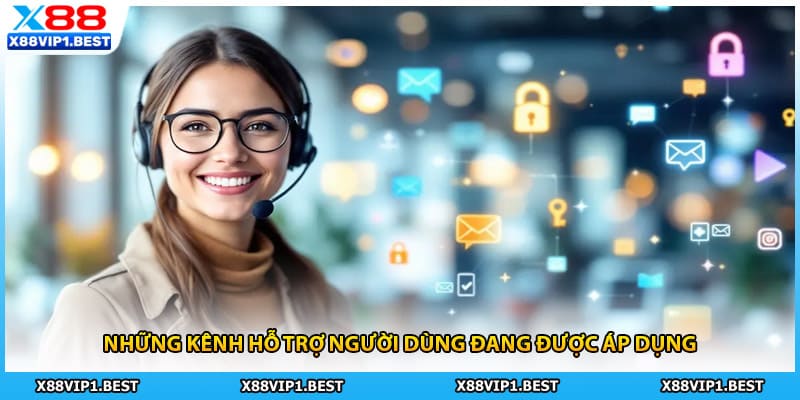 Những kênh hỗ trợ người dùng đang được áp dụng